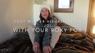 Cozy, Tantric Winter JOI - use your imagination with Roxy Fox