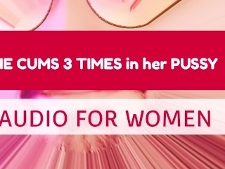 He Cums 3 Times inside her Pussy (Audio for Women)