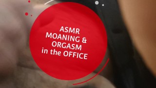 ASMR Horny Moaning & Orgasm at the Ooffice