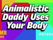 Preview 1 of Animalistic Daddy Uses Submissive Slut's Body (Intense BDSM Audio Roleplay)