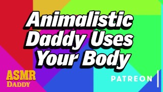 Animalistische daddy gebruikt onderdanige slet's lichaam (Intense BDSM audio rollenspel)