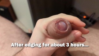 Cumming a lot after edging for 3 hours...