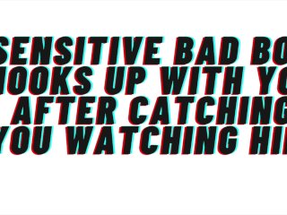 AUDIO: Sensitive bad boy catches you watching_him. Hookup ensues. He catches_feelings for you [M4F]