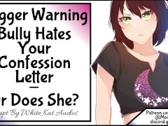 [Trigger Warning] Bully Hates Your Confession Letter - Or Does She?