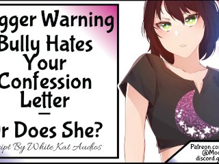 [Trigger Warning] Bully Hates Your ConfessionLetter - OrDoes She?
