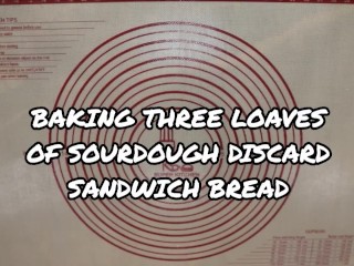 Baking three Loaves of Sourdough Discard Sandwich Bread - Rushed out Edition