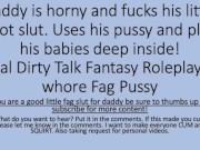 Preview 1 of Daddy was horny so he used his faggot sluts pussy. (verbal dirty talk roleplay pussy fag faggot)