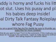 Preview 3 of Daddy was horny so he used his faggot sluts pussy. (verbal dirty talk roleplay pussy fag faggot)