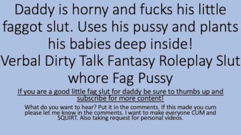 Daddy was horny so he used his faggot sluts pussy. (verbal dirty talk roleplay pussy fag faggot)