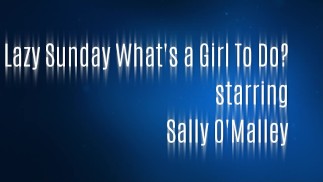 Promo Lazy Sunday what's a girl to do