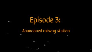 Episodio 3: Estación de tren abandonada
