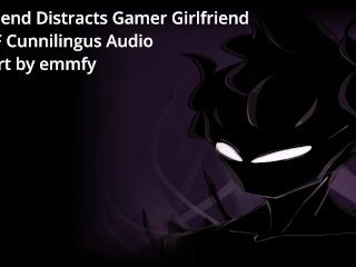 Boyfriend Distracts_Gamer Girlfriend - A M4F Cunnilingus_Audio