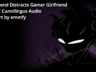 Boyfriend Distracts Gamer Girlfriend - A M4F Cunnilingus Audio
