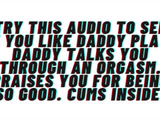Try This Audio to See If YouLike Daddy Play. Daddy Helps_You Cum. Praises You. Cums Inside.