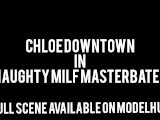 Chloe Downtown  Naughty Milf Masturbates MTF