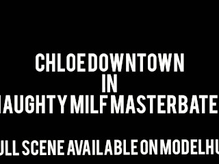 Chloe Downtown Naughty MILF Masturbates MTF