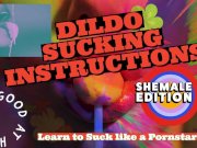 Preview 1 of OF DILDO SUCKING INSTRUCTIONS The shemale has a big tasty cock and you are going to suck it