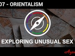 Exploring Unusual Sex S1E07 - Orientalism
