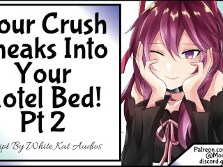 Your Crush Sneaks IntoYour Hotel Bed!Pt 2