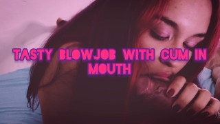 Tasty Blowjob Whith Cum In Mouth