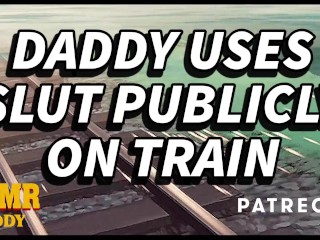 Papa Gâte Une Bonne Fille Lors De Son Voyage En Train (Audio D’instruction BDSM Pour Les Salopes Soumises)