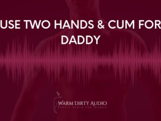 Two Handed Orgasm Instructions_From Daddy (Erotic Audio For Women)