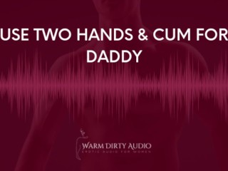Instruções De Orgasmo De Duas Mãos do Papai (áudio Erótico Para Mulheres)