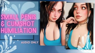 Small Penis & Cumshot Humiliation - AUDIO ONLY