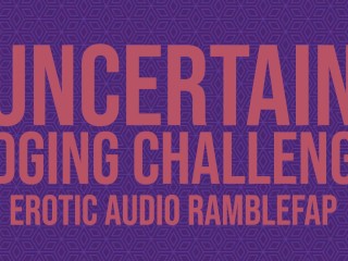 An Uncertain Edging Challenge - Erotic Audio ASMR
