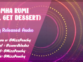 {NSFW AUDIO} MHA RUMI (I'llGET DESSERT)F4M