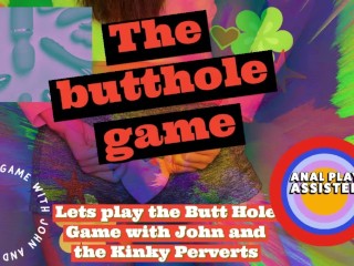 Lets play the Butt Hole_Game with John and the KinkyPerverts