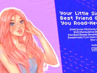 Your Little Sister's Best Friend_Gives YouSloppy Wet Gagging Road-Head (ASMR Roleplay) by u/Hex;en