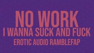 I Don't Want To Work I Want To Suck And Fuck ASMR Audio