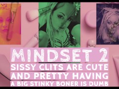 MINDSET2 Sissy Clits are cute and pretty having a big stinky boner is dumb