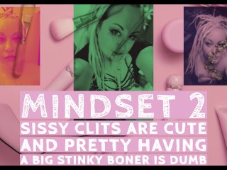 MINDSET2 Sissy Clits Are Cute and Pretty Having a Big StinkyBoner Is_Dumb