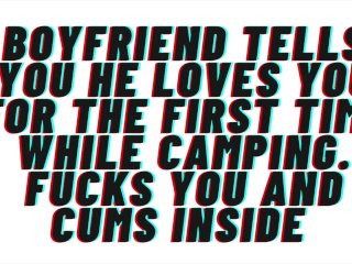 AUDIO [M4F] Boyfriend finally confesses love for you while camping. Cums inside. breeding reference