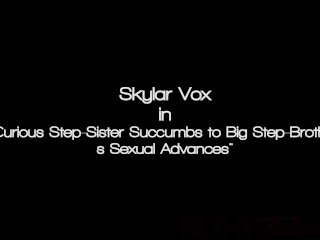 Curious Step-Sister Succumbs to Big Step- Brother's Sexual Advances - Skylar Vox - screenshot number 0