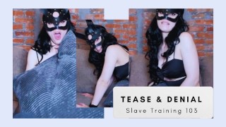 Tease & Denial Slave Training 103