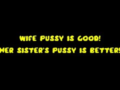 Video Wife Pussy is Good Her Sisters Pussy Is Better