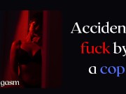 Preview 1 of Accidental fuck by a cop - Girl tells her story when she get fucked by a policeman - Audio story