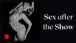 Sexe après spectacle, une femme parle de son meilleur sexe. Histoire audio porno passionnée.