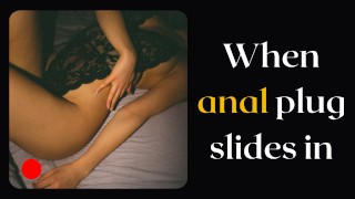 Wanneer anale plug naar binnen glijdt - Erotisch audioverhaal van onderdanig meisje dat hongerig is voor lulverering
