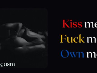 Audio: Kiss Me,Fuck Me, Own Me.Girl Desperately Need_a Domination of a Man.