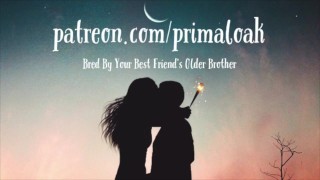 Bred By You Best Friend's Older Brother AUDIO PORN ASMR