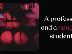 The naughty student needs a professor cock - Classic erotic audio story.