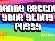 Preview 5 of Dom Daddy Breeds Your Slutty Pussy With Raw Cock (Solo Male Audio / BDSM / ASMR Daddy)