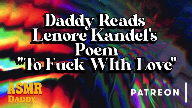 Daddy Reads Lenore Kandel’s Poem “To Fuck With Love” (Bedtime Erotica)