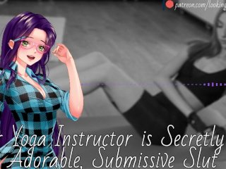 Your Yoga Instructor Is Secretly An Adorable, SubmissiveSlut - AudioRoleplay
