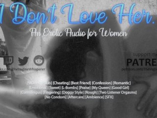 I Don't LoveHer - An Erotic Audio for Women (Mdom,Cheating, Romantic)