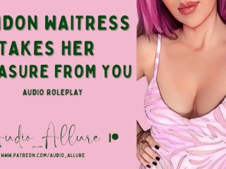 Audio Roleplay - London Waitress Takes HerPleasure From You